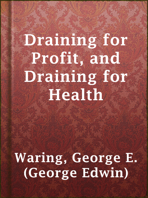 Title details for Draining for Profit, and Draining for Health by George E. (George Edwin) Waring - Available